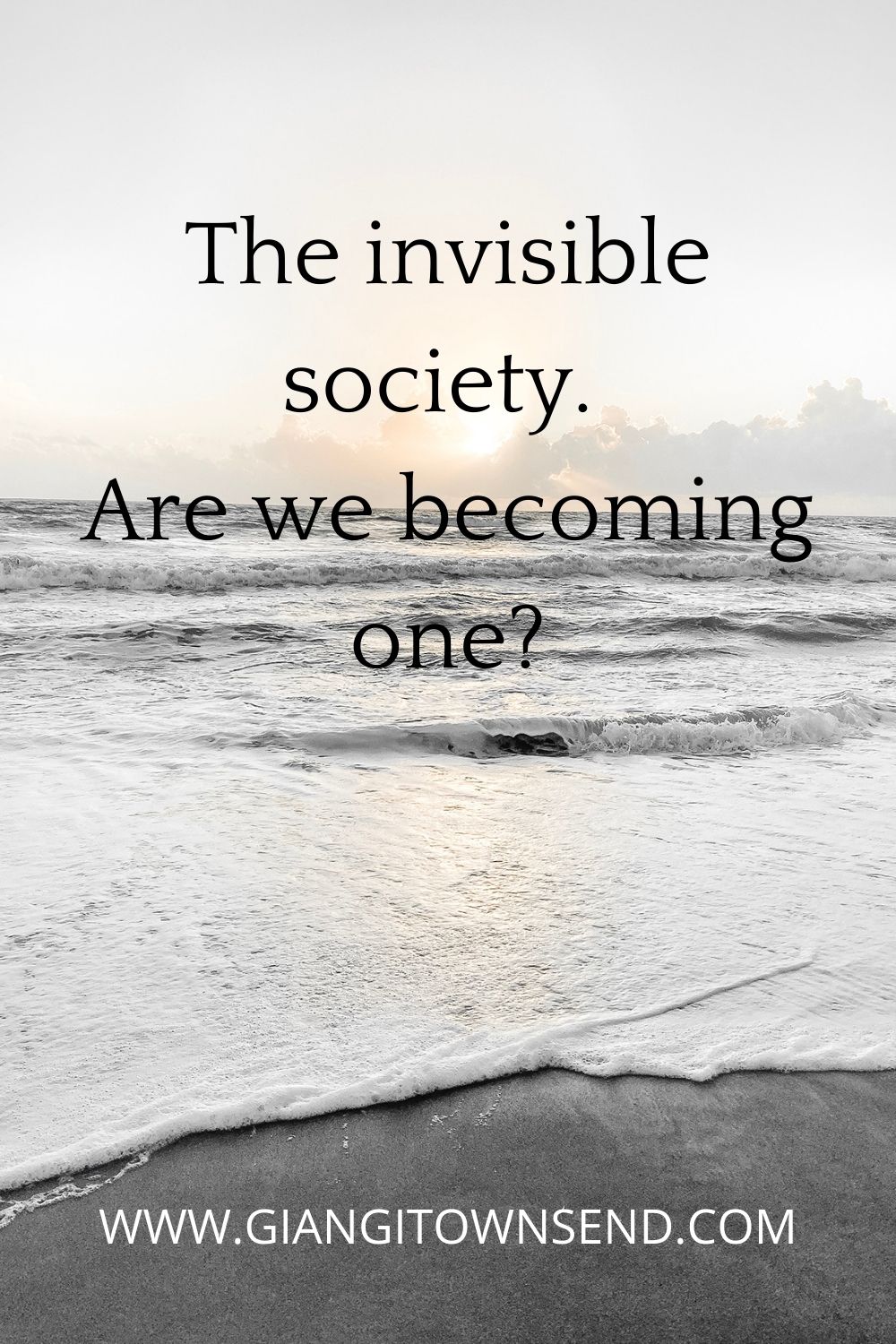 The invisible society. Are we becoming one?