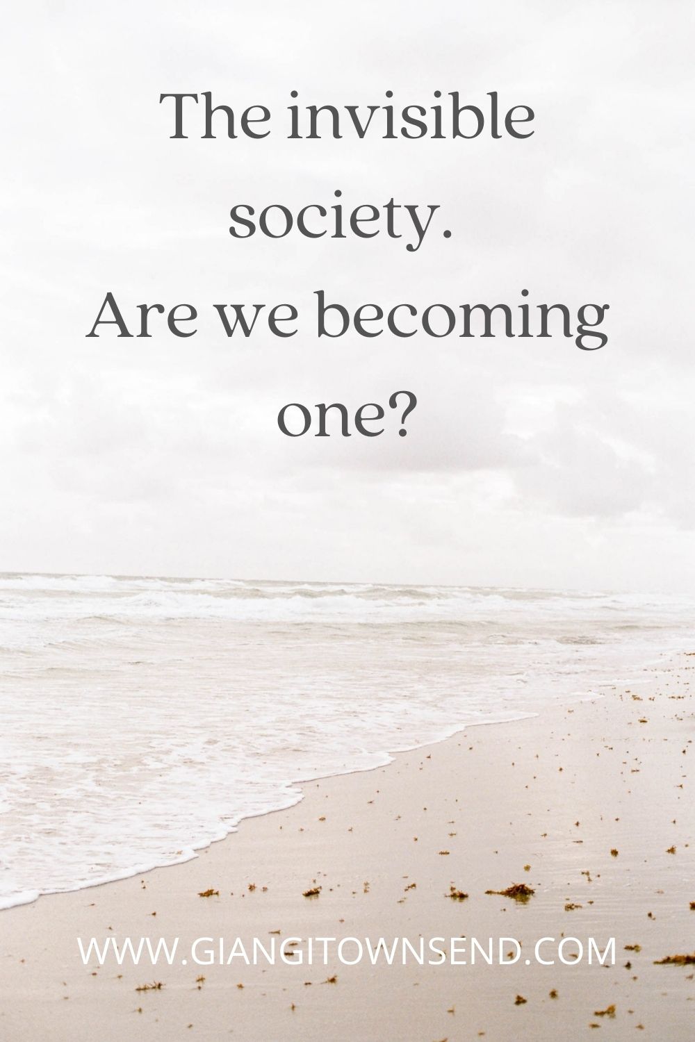 The invisible society. Are we becoming one?