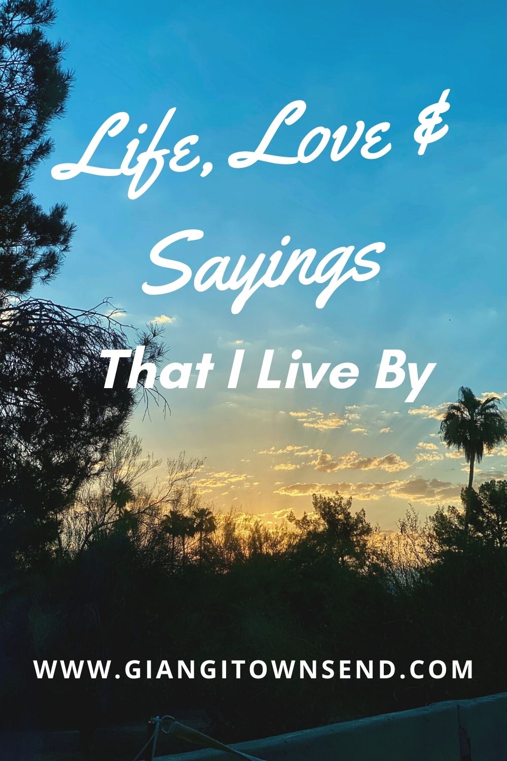 Life, Love, and Sayings That I Live By